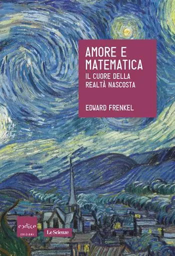 Amore e matematica. Il cuore della realtà nascosta Ultimissimo Modello