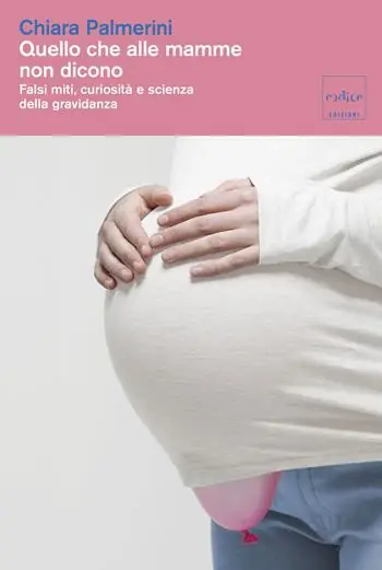 Quello che alle mamme non dicono. Falsi miti, curiosità e scienza della gravidanza Compra Online