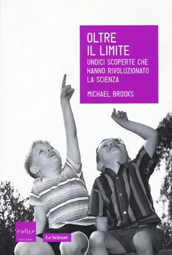 Oltre il limite. Undici scoperte che hanno rivoluzionato la scienza Esclusivo