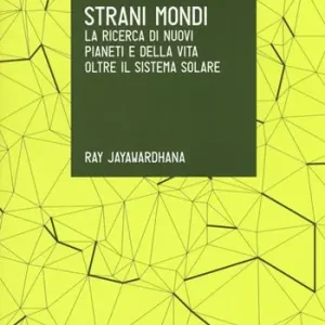 Strani mondi. La ricerca di nuovi pianeti e della vita oltre il sistema solare Vendita Finale
