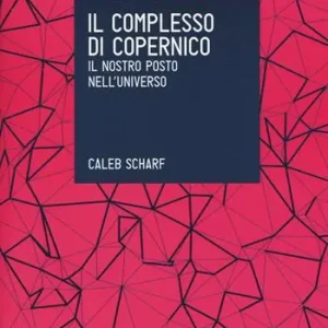 Il complesso di Copernico. Il nostro posto nell‘universo Offerta Speciale