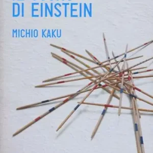 Ultima Occasione Il cosmo di Einstein. Come la visione di Einstein ha trasformato la nostra comprensione dello spazio e del tempo