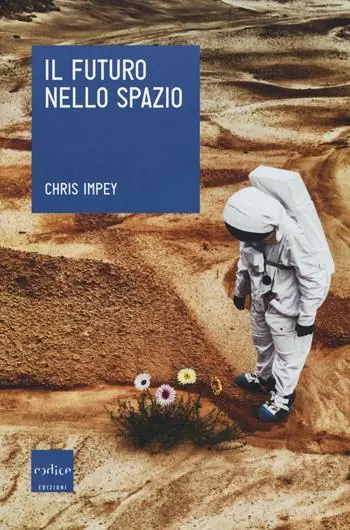 Offerta Il futuro nello spazio. L‘ultima frontiera dell‘uomo e le tecnologie per esplorarla