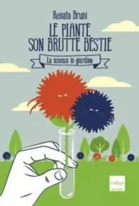 Compra Oggi Stesso Le piante son brutte bestie. La scienza in giardino