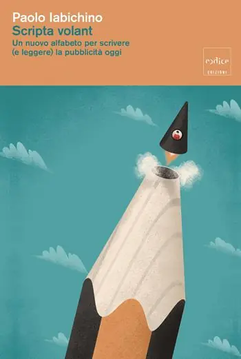 Scripta volant. Un nuovo alfabeto per scrivere (e leggere) la pubblicità oggi Compra Adesso