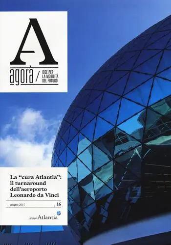 Agorà. Idee per la mobilità del futuro (2017). Vol. 16 La cura Atlantia il turnaround dell‘aeroporto Ordina Subito
