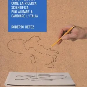 Scoperta. Come la ricerca scientifica può aiutare a cambiare l‘Italia Prezzo Scontato
