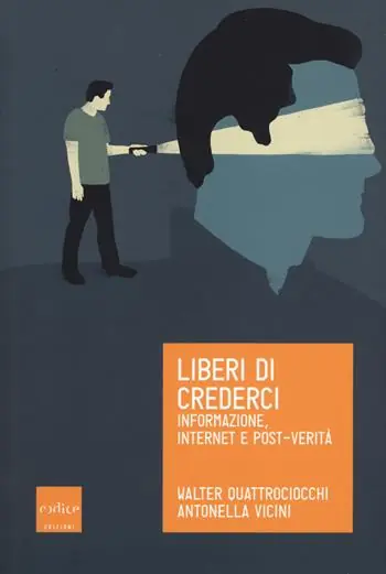 Liberi di crederci. Informazione, internet e post-verità Quantità Limitata