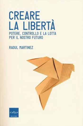 Creare la libertà. Potere, controllo e la lotta per il nostro futuro Compra Online