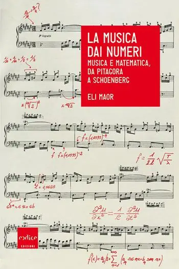 La musica dai numeri. Musica e matematica, da Pitagora a Schoenberg Offerta Limitata