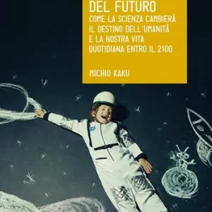 Bestseller Fisica del futuro. Come la scienza cambierà il destino dell‘umanità e la nostra vita quotidiana entro il 2100