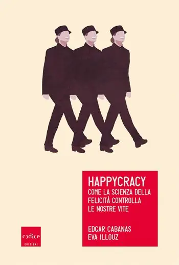 Happycracy. Come la scienza della felicità controlla le nostre vite Occasione Imperdibile