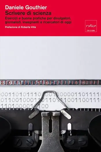 Scrivere di scienza. Esercizi e buone pratiche per divulgatori, giornalisti, insegnanti e ricercatori di oggi Compra Adesso