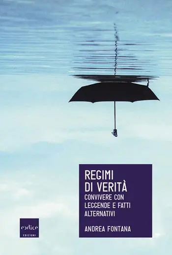 Solo Oggi Regimi di verità. Convivere con leggende e fatti alternativi