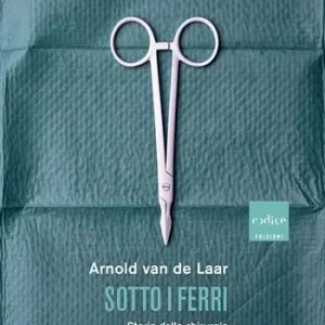 Sotto i ferri. Storia della chirurgia in 29 straordinarie operazioni Nuova Collezione