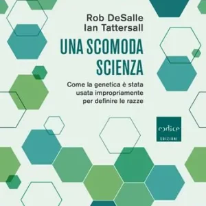 Una scomoda scienza. Come la genetica è stata usata impropriamente per definire le razze Più Venduto
