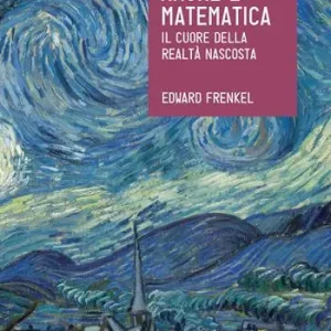 Prezzo Conveniente Amore e matematica. Il cuore della realtà nascosta
