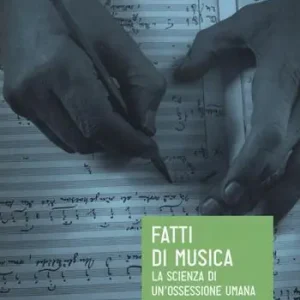 Fatti di musica. La scienza di un‘ossessione umana Ultima Occasione