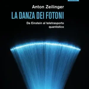 La danza dei fotoni. Da Einstein al teletrasporto quantistico Prezzo Basso