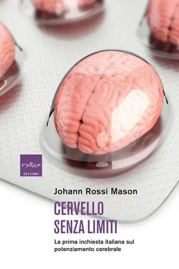 Cervello senza limiti. La prima inchiesta italiana sul potenziamento cerebrale Occasione Imperdibile