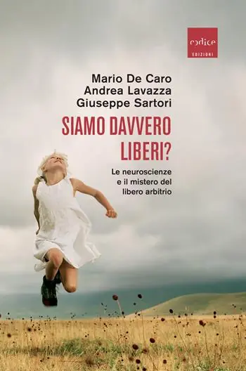 Siamo davvero liberi? Le neuroscienze e il mistero del libero arbitrio Bestseller
