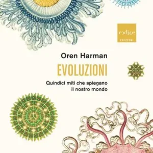 Evoluzioni. Quindici miti che spiegano il nostro mondo Più Venduto