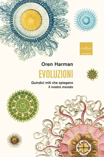 Evoluzioni. Quindici miti che spiegano il nostro mondo Più Venduto
