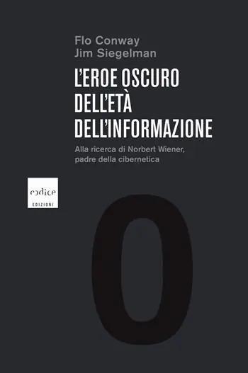 Prezzo Di Fabbrica L‘eroe oscuro dell‘età dell‘informazione. Alla ricerca di Norbert Wiener, padre della cibernetica