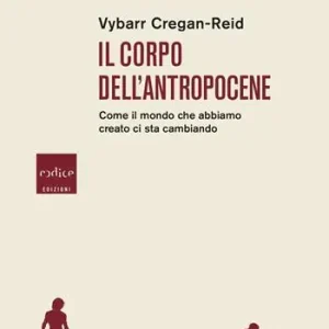 Il corpo dell‘Antropocene. Come il mondo che abbiamo creato ci sta cambiando Offerta Speciale