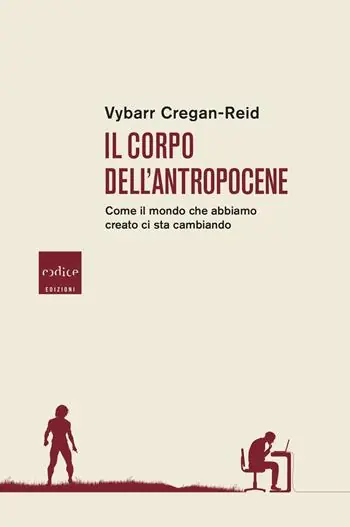 Il corpo dell‘Antropocene. Come il mondo che abbiamo creato ci sta cambiando Offerta Speciale
