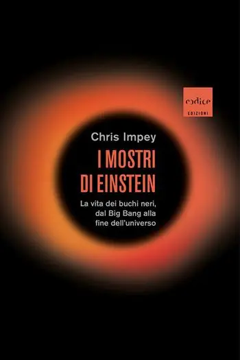 Subito Disponibile I mostri di Einstein. La vita dei buchi neri, dal Big Bang alla fine dell‘universo