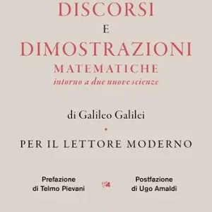 Vendita Finale Discorsi e dimostrazioni matematiche intorno a due nuove scienze di Galileo Galilei. Per il lettore moderno