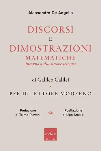 Vendita Finale Discorsi e dimostrazioni matematiche intorno a due nuove scienze di Galileo Galilei. Per il lettore moderno