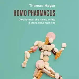 Homo pharmacus. Dieci farmaci che hanno scritto la storia della medicina Professionale