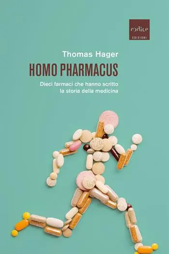 Homo pharmacus. Dieci farmaci che hanno scritto la storia della medicina Professionale