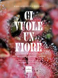 Pagamento Sicuro Ci vuole un fiore. Racconti e meraviglie del silenzioso regno verde. Ediz. a colori