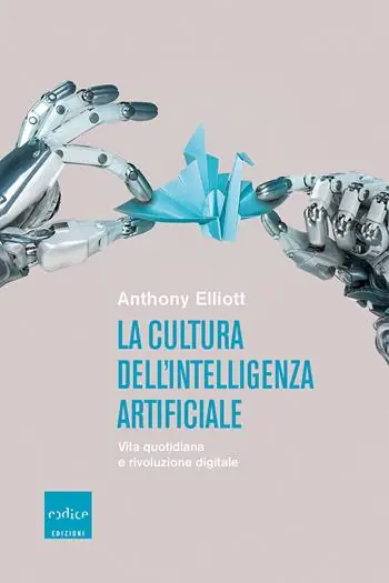 Prezzo Scontato La cultura dell‘intelligenza artificiale. Vita quotidiana e rivoluzione digitale