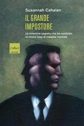 Il grande impostore. La missione segreta che ha cambiato la nostra idea di malattia mentale Sconto