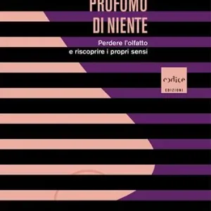 Prezzo Basso Profumo di niente. Perdere l‘olfatto e riscoprire i propri sensi