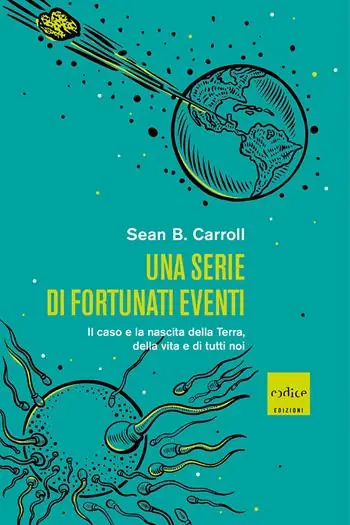 Una serie di fortunati eventi. Il caso e la nascita della Terra, della vita e di tutti noi Ultimissimo Modello