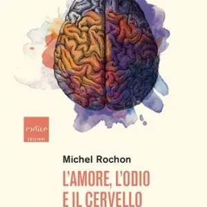 Prezzo Di Fabbrica L‘amore, l‘odio e il cervello. Ai tempi dei social media, del cambiamento climatico, del Covid-19 e del terrorismo
