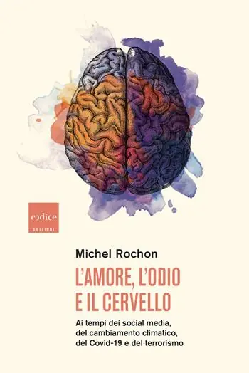 Prezzo Di Fabbrica L‘amore, l‘odio e il cervello. Ai tempi dei social media, del cambiamento climatico, del Covid-19 e del terrorismo