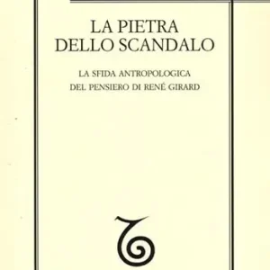 Nuova Collezione La pietra dello scandalo. La sfida antropologica del pensiero di René Girard