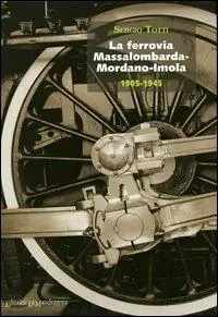 La ferrovia Massalombarda-Mordano-Imola 1905-1945 Di Tendenza