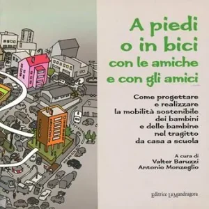 Offerta Del Giorno A piedi o in bici con le amiche e con gli amici. Come progettare e realizzare la mobilità sostenibile dei bambini e delle bambine nel tragitto da casa a scuola