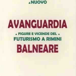 Avanguardia balneare. Figure e vicende del Futurismo a Rimini Di Tendenza