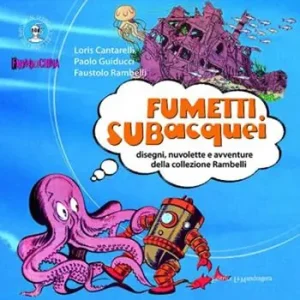 Soddisfatti O Rimborsati Fumetti subacquei. Disegni, nuvolette e avventure della collezione Rambelli. Ediz. illustrata