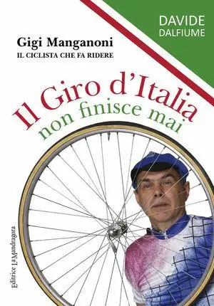 Economico Il giro d‘Italia non finisce mai. Gigi Manganoni il ciclista che fa ridere