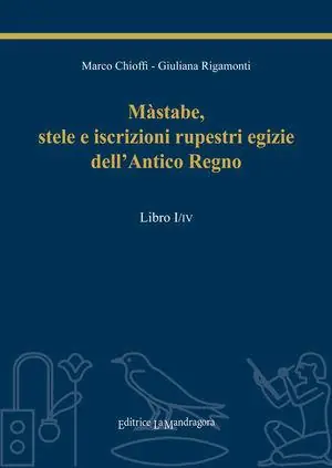 Super Prezzo Màstabe, stele e iscrizioni rupestri egizie dell‘antico regno. Testo geroglifico, traslitterazione, traduzione sia letteraria sia critica