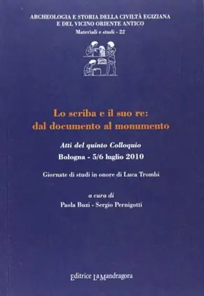 Lo scriba e il suo re. Dal documento al monumento. Atti del quinto Colloquio (5-6 luglio 2010) Super Prezzo